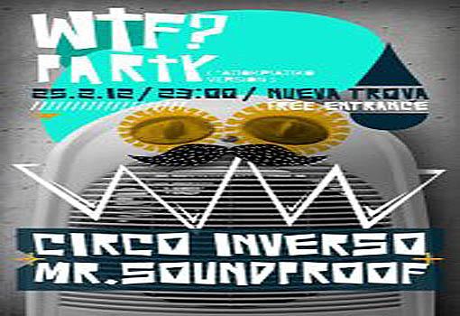 WTF? Party w/ Circo Inverso & Mr. Soundproof